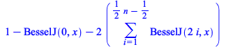 `+`(1, `-`(BesselJ(0, x)), `-`(`*`(2, `*`(sum(BesselJ(`+`(`*`(2, `*`(i))), x), i = 1 .. `+`(`*`(`/`(1, 2), `*`(n)), `-`(`/`(1, 2))))))))