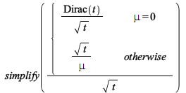 simplify(`/`(`*`(piecewise(mu = 0, `/`(`*`(Dirac(t)), `*`(sqrt(t))), `/`(`*`(sqrt(t)), `*`(mu)))), `*`(sqrt(t)))); 