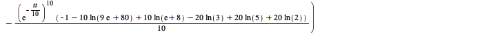 simplify(`+`(`*`(`/`(1, 10), `*`(`+`(`-`(`*`(20, `*`(ln(3)))), `*`(20, `*`(ln(2))), `*`(20, `*`(ln(5))), `-`(`*`(10, `*`(ln(`+`(9, `*`(80, `*`(exp(-1)))))))), `*`(10, `*`(ln(`+`(1, `*`(8, `*`(exp(-1))...