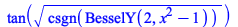 series(`+`(tan(`*`(`^`(csgn(BesselY(2, `+`(`*`(`^`(x, 2)), `-`(1)))), `/`(1, 2))))),x)