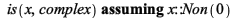 `assuming`([is(x, complex)], [x::(Non(0))]); 