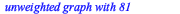 Typesetting:-mprintslash([G := `Graph 15: an undirected unweighted graph with 81 vertices and 810 edge(s)`], [GRAPHLN(undirected, unweighted, [1, 2, 3, 4, 5, 6, 7, 8, 9, 10, 11, 12, 13, 14, 15, 16, 17...