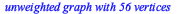 Typesetting:-mprintslash([G := `Graph 16: an undirected unweighted graph with 56 vertices and 280 edge(s)`], [GRAPHLN(undirected, unweighted, [1, 2, 3, 4, 5, 6, 7, 8, 9, 10, 11, 12, 13, 14, 15, 16, 17...