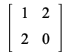 rtable(1 .. 2, 1 .. 2, [[1, 2], [2, 0]], subtype = Matrix); 