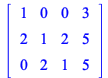 rtable(1 .. 3, 1 .. 4, [[1, 0, 0, 3], [2, 1, 2, 5], [0, 2, 1, 5]], subtype = Matrix); 