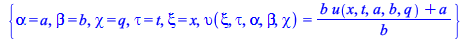 Typesetting:-mprintslash([{alpha = a, beta = b, chi = q, tau = t, xi = x, upsilon(xi, tau, alpha, beta, chi) = `/`(`*`(`+`(`*`(b, `*`(u(x, t, a, b, q))), a)), `*`(b))}], [{alpha = a, beta = b, chi = q...