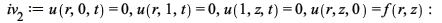 iv__2 := u(r, 0, t) = 0, u(r, 1, t) = 0, u(1, z, t) = 0, u(r, z, 0) = f(r, z); -1