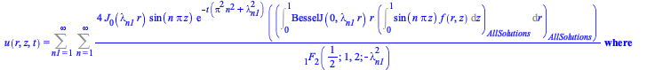 u(r, z, t) = `casesplit/ans`(Sum(Sum(`+`(`/`(`*`(4, `*`(BesselJ(0, `*`(lambda[n1], `*`(r))), `*`(sin(`*`(n, `*`(Pi, `*`(z)))), `*`(exp(`+`(`-`(`*`(t, `*`(`+`(`*`(`^`(Pi, 2), `*`(`^`(n, 2))), `*`(`^`(l...