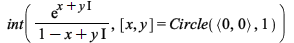 int(`/`(`*`(exp(`+`(x, `*`(I, `*`(y))))), `*`(`+`(1, `-`(x), `*`(I, `*`(y))))), [x, y] = Circle(`<,>`(0, 0), 1)); 