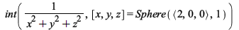 int(`/`(1, `*`(`+`(`*`(`^`(x, 2)), `*`(`^`(y, 2)), `*`(`^`(z, 2))))), [x, y, z] = Sphere(`<,>`(2, 0, 0), 1)); 