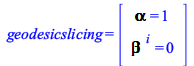 geodesicslicing = rtable(1 .. 2, [Lapse = 1, Shift[`~i`] = 0], subtype = Vector[column]); 