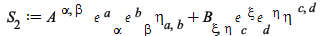 S__2 := `+`(`*`(`𝔢`[c, `~xi`], `*`(`𝔢`[d, `~eta`], `*`(B[xi, eta], `*`(eta[`~c`, `~d`])))), `*`(`𝔢`[`~a`, alpha], `*`(`𝔢`[`~b`, beta], `*`(A[`~alpha`, `~beta`], `*`(eta[a, b]))))); 