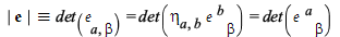 `and`(`≡`(e_[determinant], det(`𝔢`[a, beta])) = det(`*`(eta[a, b], `*`(`𝔢`[`~b`, beta]))), det(`*`(eta[a, b], `*`(`𝔢`[`~b`, beta]))) = det(`𝔢`[`~a`, beta])); 