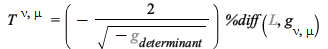 T[`~nu`, `~mu`] = `+`(`-`(`/`(`*`(2, `*`(%diff(%L, g[nu, mu]))), `*`(sqrt(`+`(`-`(%g_[determinant]))))))); 