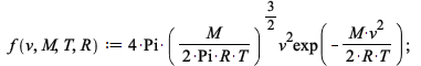 f := proc (v, M, T, R) options operator, arrow, function_assign; `*`(Pi, `*`(`^`(2, `/`(1, 2)), `*`(`^`(`/`(`*`(M), `*`(Pi, `*`(R, `*`(T)))), `/`(3, 2)), `*`(`^`(v, 2), `*`(exp(`+`(`-`(`/`(`*`(`/`(1, ...