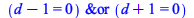 `&or`(`+`(d, `-`(1)) = 0, `+`(d, 1) = 0)