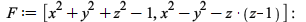 F := [`+`(`*`(`^`(x, 2)), `*`(`^`(y, 2)), `*`(`^`(z, 2)), `-`(1)), `+`(`*`(`^`(x, 2)), `-`(`*`(`^`(y, 2))), `-`(`*`(z, `*`(`+`(z, `-`(1))))))]; -1