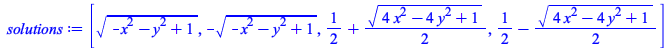 Typesetting:-mprintslash([solutions := [`*`(`^`(`+`(`-`(`*`(`^`(x, 2))), `-`(`*`(`^`(y, 2))), 1), `/`(1, 2))), `+`(`-`(`*`(`^`(`+`(`-`(`*`(`^`(x, 2))), `-`(`*`(`^`(y, 2))), 1), `/`(1, 2))))), `+`(`/`(...