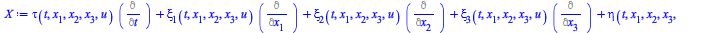 Typesetting:-mprintslash([X := `+`(`*`(tau(t, x[1], x[2], x[3], u), `*`(Diff(``, t))), `*`(xi[1](t, x[1], x[2], x[3], u), `*`(Diff(``, x[1]))), `*`(xi[2](t, x[1], x[2], x[3], u), `*`(Diff(``, x[2]))),...