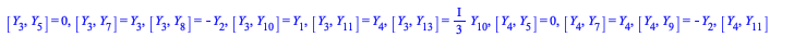 Typesetting:-mprintslash([CommutatorList := [[Y[2], Y[3]] = 0, [Y[2], Y[4]] = 0, [Y[2], Y[5]] = 0, [Y[2], Y[6]] = Y[1], [Y[2], Y[7]] = Y[2], [Y[2], Y[8]] = Y[3], [Y[2], Y[9]] = Y[4], [Y[2], Y[13]] = `...