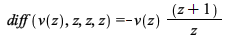 diff(v(z), z, z, z) = `+`(`-`(`/`(`*`(v(z), `*`(`+`(z, 1))), `*`(z)))); 