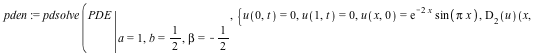 pden := pdsolve(eval(PDE, [a = 1, b = `/`(1, 2), beta = -`/`(1, 2)]), {u(0, t) = 0, u(1, t) = 0, u(x, 0) = `*`(exp(`+`(`-`(`*`(2, `*`(x))))), `*`(sin(`*`(Pi, `*`(x))))), (D[2](u))(x, 0) = 0}, numeric,...