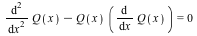 `+`(diff(Q(x), x, x), `-`(`*`(Q(x), `*`(diff(Q(x), x))))) = 0