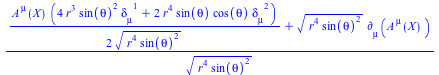 Typesetting:-mprintslash([`/`(`*`(`+`(`/`(`*`(`/`(1, 2), `*`(A[`~mu`](X), `*`(`+`(`*`(4, `*`(`^`(r, 3), `*`(`^`(sin(theta), 2), `*`(Physics:-KroneckerDelta[mu, `~1`])))), `*`(2, `*`(`^`(r, 4), `*`(sin...