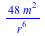 `+`(`/`(`*`(48, `*`(`^`(m, 2))), `*`(`^`(r, 6))))