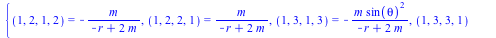 {(1, 2, 1, 2) = `+`(`-`(`/`(`*`(m), `*`(`+`(`-`(r), `*`(2, `*`(m))))))), (1, 2, 2, 1) = `/`(`*`(m), `*`(`+`(`-`(r), `*`(2, `*`(m))))), (1, 3, 1, 3) = `+`(`-`(`/`(`*`(m, `*`(`^`(sin(theta), 2))), `*`(`...