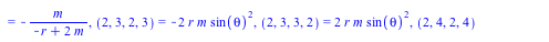 {(1, 2, 1, 2) = `+`(`-`(`/`(`*`(m), `*`(`+`(`-`(r), `*`(2, `*`(m))))))), (1, 2, 2, 1) = `/`(`*`(m), `*`(`+`(`-`(r), `*`(2, `*`(m))))), (1, 3, 1, 3) = `+`(`-`(`/`(`*`(m, `*`(`^`(sin(theta), 2))), `*`(`...