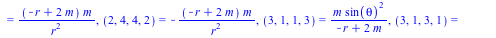 {(1, 2, 1, 2) = `+`(`-`(`/`(`*`(m), `*`(`+`(`-`(r), `*`(2, `*`(m))))))), (1, 2, 2, 1) = `/`(`*`(m), `*`(`+`(`-`(r), `*`(2, `*`(m))))), (1, 3, 1, 3) = `+`(`-`(`/`(`*`(m, `*`(`^`(sin(theta), 2))), `*`(`...