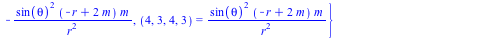 {(1, 2, 1, 2) = `+`(`-`(`/`(`*`(m), `*`(`+`(`-`(r), `*`(2, `*`(m))))))), (1, 2, 2, 1) = `/`(`*`(m), `*`(`+`(`-`(r), `*`(2, `*`(m))))), (1, 3, 1, 3) = `+`(`-`(`/`(`*`(m, `*`(`^`(sin(theta), 2))), `*`(`...