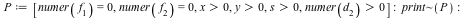 P := [numer(f[1]) = 0, numer(f[2]) = 0, `>`(x, 0), `>`(y, 0), `>`(s, 0), `>`(numer(d[2]), 0)]; -1; `~`[print](P); -1