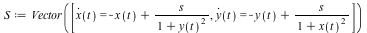 S := Vector([diff(x(t), t) = `+`(`-`(x(t)), `/`(`*`(s), `*`(`+`(1, `*`(`^`(y(t), 2)))))), diff(y(t), t) = `+`(`-`(y(t)), `/`(`*`(s), `*`(`+`(1, `*`(`^`(x(t), 2))))))])