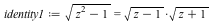 identity1 := sqrt(`+`(`*`(`^`(z, 2)), `-`(1))) = `*`(sqrt(`+`(z, `-`(1))), `*`(sqrt(`+`(z, 1))))