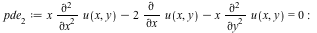 pde[2] := `+`(`*`(x, `*`(diff(u(x, y), x, x))), `-`(`*`(2, `*`(diff(u(x, y), x)))), `-`(`*`(x, `*`(diff(u(x, y), y, y))))) = 0; -1