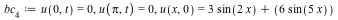 bc[4] := u(0, t) = 0, u(Pi, t) = 0, u(x, 0) = `+`(`*`(3, `*`(sin(`+`(`*`(2, `*`(x)))))), `*`(6, `*`(sin(`+`(`*`(5, `*`(x)))))))