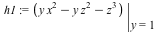 h1 := eval(`+`(`*`(`^`(x, 2), `*`(y)), `-`(`*`(y, `*`(`^`(z, 2)))), `-`(`*`(`^`(z, 3)))), y = 1)