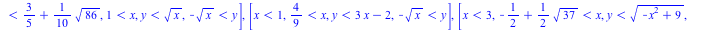 [[x = 1, `<`(y, 1), `<=`(-1, y)], [x = `+`(`-`(`/`(1, 2)), `*`(`/`(1, 2), `*`(`^`(37, `/`(1, 2))))), `<`(y, `+`(`*`(`/`(1, 2), `*`(`^`(`+`(`-`(2), `*`(2, `*`(`^`(37, `/`(1, 2))))), `/`(1, 2)))))), `<`...