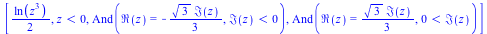 [`+`(`*`(`/`(1, 2), `*`(ln(`*`(`^`(z, 3)))))), `<`(z, 0), And(Re(z) = `+`(`-`(`*`(`/`(1, 3), `*`(`^`(3, `/`(1, 2)), `*`(Im(z)))))), `<`(Im(z), 0)), And(Re(z) = `+`(`*`(`/`(1, 3), `*`(`^`(3, `/`(1, 2))...