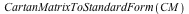 CartanMatrixToStandardForm(CM)