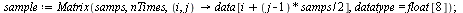 sample := Matrix(samps, nTimes, proc (i, j) options operator, arrow; data[`+`(i, `*`(`/`(1, 2), `*`(`+`(j, `-`(1)), `*`(samps))))] end proc, datatype = float[8]); 1