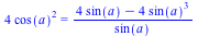 `+`(`*`(4, `*`(`^`(cos(a), 2)))) = `/`(`*`(`+`(`*`(4, `*`(sin(a))), `-`(`*`(4, `*`(`^`(sin(a), 3)))))), `*`(sin(a)))