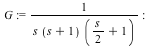 G := `/`(1, `*`(s, `*`(`+`(s, 1), `*`(`+`(`*`(`/`(1, 2), `*`(s)), 1))))); -1