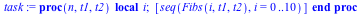 proc (n, t1, t2) local i; [seq(Fibs(i, t1, t2), i = 0 .. 10)] end proc