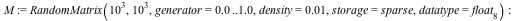 M := RandomMatrix(`^`(10, 3), `^`(10, 3), generator = 0. .. 1.0, density = 0.1e-1, storage = sparse, datatype = float[8]); -1