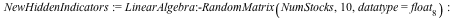 NewHiddenIndicators := LinearAlgebra:-RandomMatrix(NumStocks, 10, datatype = float[8]); -1