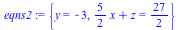 {y = -3, `+`(`*`(`/`(5, 2), `*`(x)), z) = `/`(27, 2)}