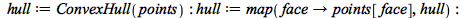 hull := ConvexHull(points); -1; hull := map(proc (face) options operator, arrow; points[face] end proc, hull); -1